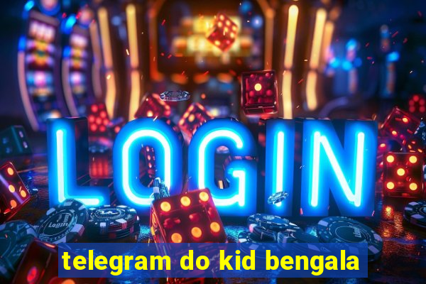 telegram do kid bengala